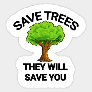 Save trees they will save you go green save the planet Sticker